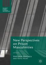 New Perspectives On Prison Masculinities 1st Edition Matthew Maycock