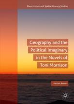 Geography And The Political Imaginary In The Novels Of Toni Morrison 1st Edition Herman Beavers