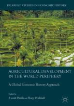 Agricultural Development In The World Periphery A Global Economic History Approach 1st Edition Vicente Pinilla