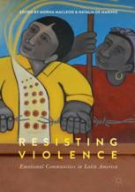 Resisting Violence Emotional Communities In Latin America 1st Edition Morna Macleod