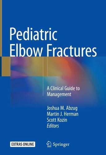 Pediatric Elbow Fractures A Clinical Guide To Management 1st Edition Joshua M Abzug