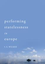 Performing Statelessness In Europe 1st Edition Se Wilmer Auth
