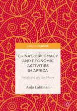 Chinas Diplomacy And Economic Activities In Africa Relations On The Move 1st Edition Anja Lahtinen Auth