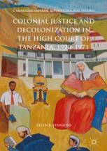 Colonial Justice And Decolonization In The High Court Of Tanzania 19201971 1st Edition Ellen R Feingold Auth