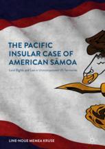 The Pacific Insular Case Of American Smoa Land Rights And Law In Unincorporated Us Territories 1st Edition Linenoue Memea Kruse Auth