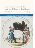 Napoleons Hundred Days And The Politics Of Legitimacy 1st Edition Katherine Astbury