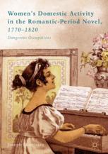Womens Domestic Activity In The Romanticperiod Novel 17701820 Dangerous Occupations 1st Edition Joseph Morrissey Auth
