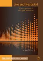 Live And Recorded Music Experience In The Digital Millennium 1st Edition Yngvar Kjus Auth