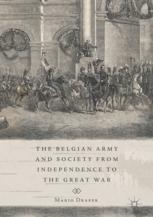 The Belgian Army And Society From Independence To The Great War 1st Edition Mario Draper