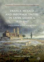 France Mexico And Informal Empire In Latin America 18201867 Equilibrium In The New World 1st Edition Edward Shawcross