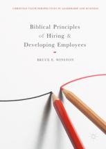 Biblical Principles Of Hiring And Developing Employees 1st Edition Bruce E Winston