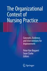 The Organizational Context Of Nursing Practice Concepts Evidence And Interventions For Improvement 1st Edition Peter Van Bogaert