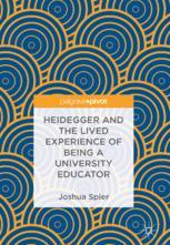 Heidegger And The Lived Experience Of Being A University Educator 1st Edition Joshua Spier Auth