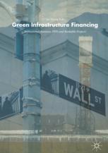Green Infrastructure Financing Institutional Investors Ppps And Bankable Projects 1st Edition Jae Myong Koh Auth