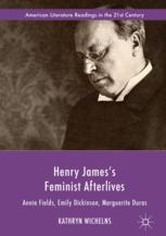 Henry Jamess Feminist Afterlives Annie Fields Emily Dickinson Marguerite Duras 1st Edition Kathryn Wichelns