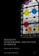 Sexuality Iconography And Fiction In French Queering The Martyr 1st Edition Jason James Hartford