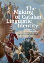 The Making Of Catalan Linguistic Identity In Medieval And Early Modern Times 1st Edition Vicente Lledguillem