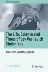 The Life Science And Times Of Lev Vasilevich Shubnikov Pioneer Of Soviet Cryogenics 1st Edition L J Reinders Auth