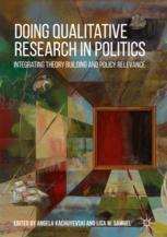 Doing Qualitative Research In Politics Integrating Theory Building And Policy Relevance 1st Edition Angela Kachuyevski