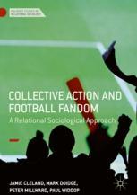 Collective Action And Football Fandom A Relational Sociological Approach 1st Edition Jamie Cleland