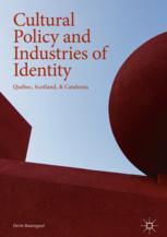 Cultural Policy And Industries Of Identity Qubec Scotland Catalonia 1st Edition Devin Beauregard Auth