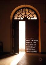 Epistemology Ethics And Meaning In Unusually Personal Scholarship 1st Edition Amber Esping Auth