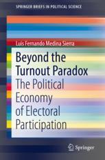 Beyond The Turnout Paradox The Political Economy Of Electoral Participation 1st Edition Luis Fernando Medina Sierra Auth