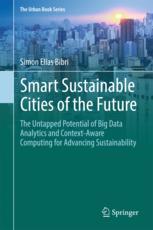 Smart Sustainable Cities Of The Future The Untapped Potential Of Big Data Analytics And Contextaware Computing For Advancing Sustainability 1st Edition Simon Elias Bibri Auth