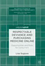 Respectable Deviance And Purchasing Medicine Online Opportunities And Risks For Consumers 1st Edition Lisa Sugiura
