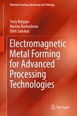Electromagnetic Metal Forming For Advanced Processing Technologies 1st Edition Yuriy Batygin