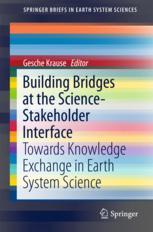 Building Bridges At The Sciencestakeholder Interface Towards Knowledge Exchange In Earth System Science 1st Edition Gesche Krause Eds