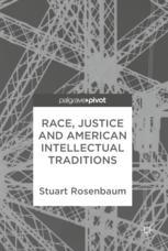 Race Justice And American Intellectual Traditions 1st Edition Stuart Rosenbaum