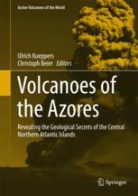 Volcanoes Of The Azores Revealing The Geological Secrets Of The Central Northern Atlantic Islands 1st Edition Ulrich Kppers