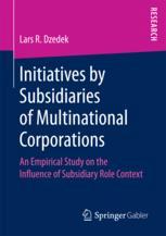 Initiatives By Subsidiaries Of Multinational Corporations An Empirical Study On The Influence Of Subsidiary Role Context 1st Edition Lars R Dzedek Auth