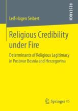 Religious Credibility Under Fire Determinants Of Religious Legitimacy In Postwar Bosnia And Herzegovina 1st Edition Leifhagen Seibert Auth
