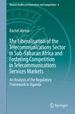 The Liberalisation Of The Telecommunications Sector In Subsaharan Africa And Fostering Competition In Telecommunications Services Markets An Analysis Of The Regulatory Framework In Uganda 1st Edition Rachel Alemu Auth