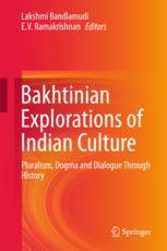 Bakhtinian Explorations Of Indian Culture Pluralism Dogma And Dialogue Through History 1st Edition Lakshmi Bandlamudi