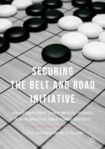 Securing The Belt And Road Initiative Risk Assessment Private Security And Special Insurances Along The New Wave Of Chinese Outbound Investments 1st Edition Alessandro Arduino