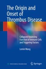 The Origin And Onset Of Thrombus Disease Collapsed Balancing Function Of Immune Cells And Triggering Factors 1st Edition Lemin Wang Auth
