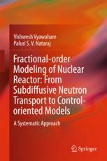 Fractionalorder Modeling Of Nuclear Reactor From Subdiffusive Neutron Transport To Controloriented Models A Systematic Approach 1st Edition Vishwesh Vyawahare