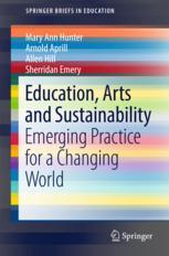 Education Arts And Sustainability Emerging Practice For A Changing World 1st Edition Mary Ann Hunter