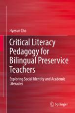 Critical Literacy Pedagogy For Bilingual Preservice Teachers Exploring Social Identity And Academic Literacies 1st Edition Hyesun Cho