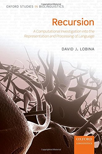 Recursion A Computational Investigation Into The Representation And Processing Of Language 1st Edition David J Lobina