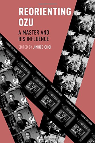 Reorienting Ozu A Master And His Influence 1st Edition Jinhee Choi