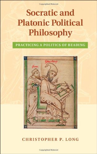 Socratic And Platonic Political Philosophy Practicing A Politics Of Reading Christopher P Long