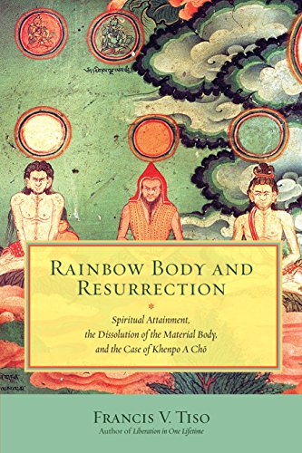 Rainbow Body And Resurrection Spiritual Attainment The Dissolution Of The Material Body And The Case Of Khenpo A Ch Francis V Tiso