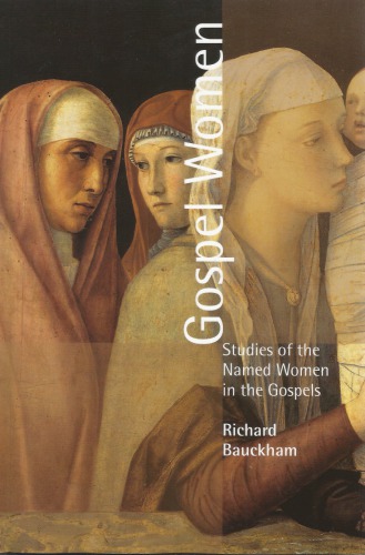 Gospel Women Studies Of The Named Women In The Gospel Richard Bauckham