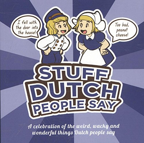 Stuff Dutch People Say 1st Edition Colleen Geske