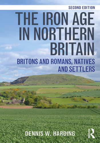 The Iron Age In Northern Britain Britons And Romans Natives And Settlers 2nd Dennis W Harding