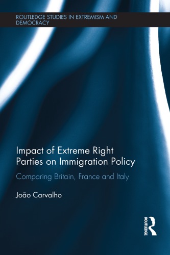 Impact Of Extreme Right Parties On Immigration Policy Comparing Britain France And Italy Joao Carvalho